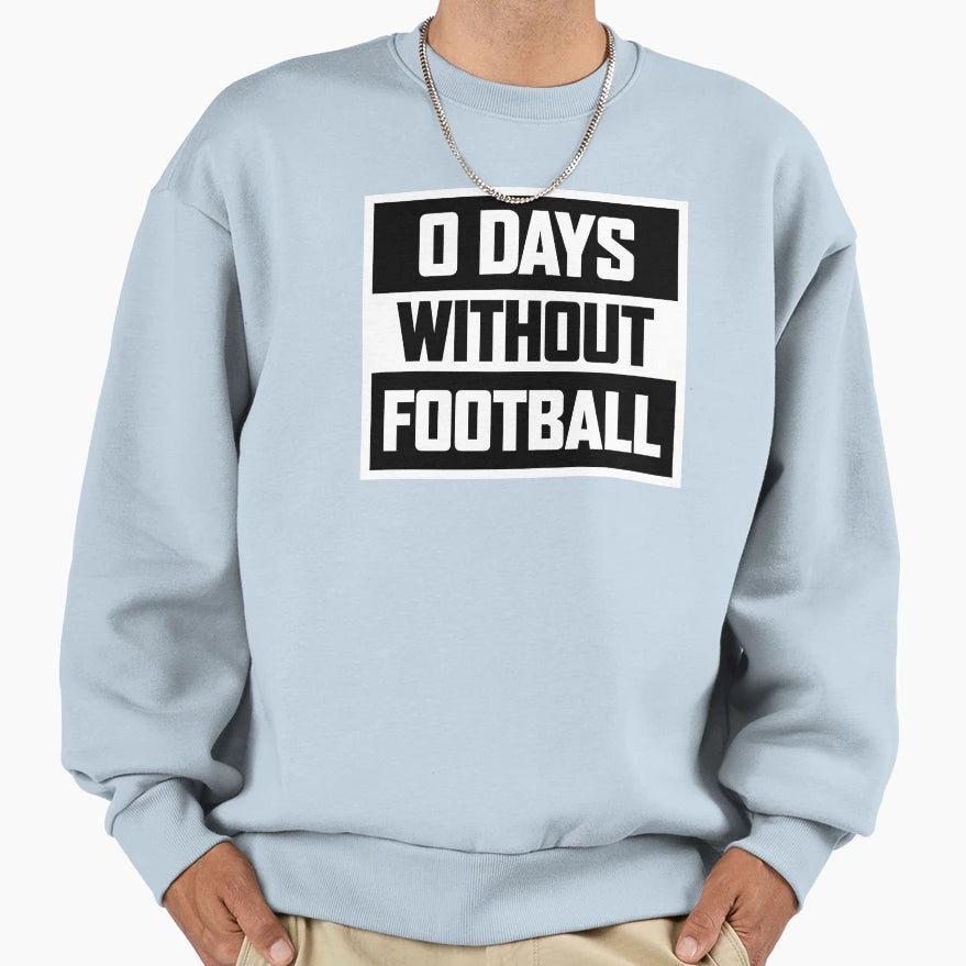 0 Days Without Football Kick Sweatshirt - Casual Everyday Wear Men Women - T-Shirt, Sweatshirt, Hoodie