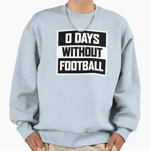 0 Days Without Football Kick Sweatshirt - Casual Everyday Wear Men Women - T-Shirt, Sweatshirt, Hoodie