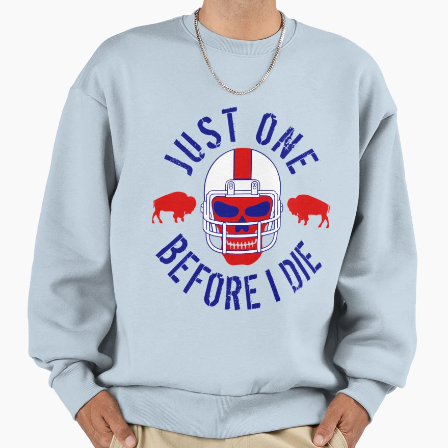 Buffalo Football Just One Before I Sweatshirt - Unique Graphic Men Women - T-Shirt, Sweatshirt, Hoodie