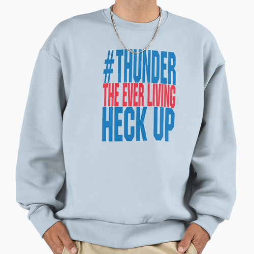 Thunder Everliving Heck Up Sweatshirt - Unique Graphic Men Women - T-Shirt, Sweatshirt, Hoodie
