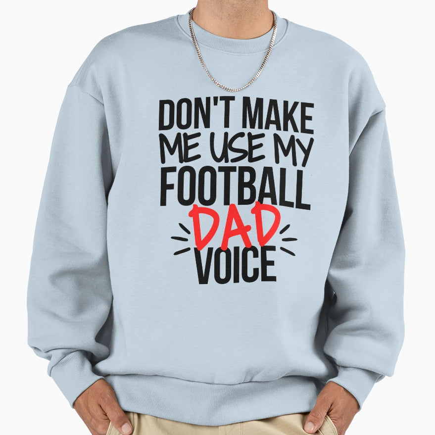 Dont Make Me Use My Football Dad Sweatshirt - Unique Graphic for Adults - T-Shirt, Sweatshirt, Hoodie