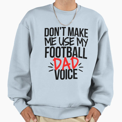Dont Make Me Use My Football Dad Sweatshirt - Unique Graphic for Adults - T-Shirt, Sweatshirt, Hoodie