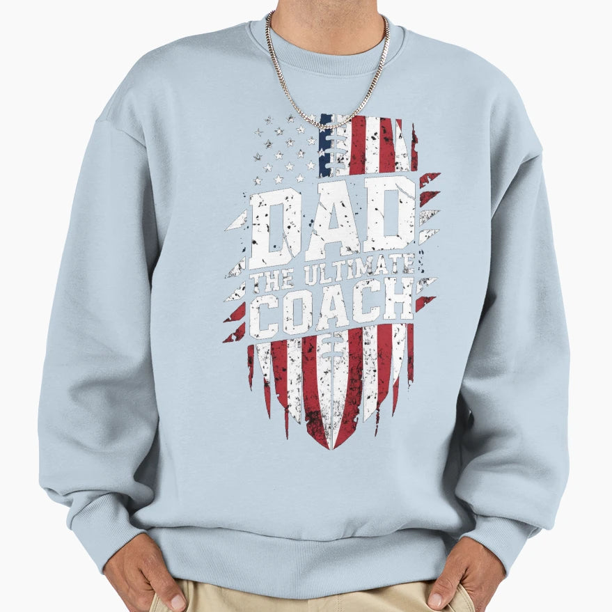 Dad Ultimate Coach Sweatshirt - Casual Everyday Wear Men Women - T-Shirt, Sweatshirt, Hoodie