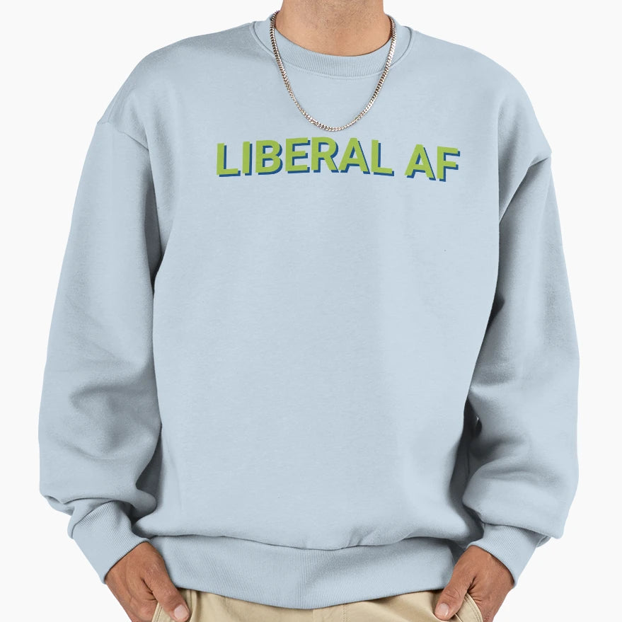 Liberal Af Democratic Sweatshirt - Graphic Print for Adults - T-Shirt, Sweatshirt, Hoodie