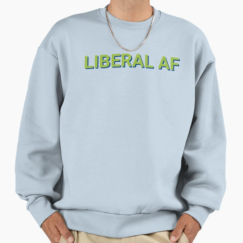 Liberal Af Democratic Sweatshirt - Graphic Print for Adults - T-Shirt, Sweatshirt, Hoodie