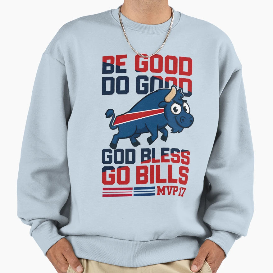 Be Good Do Good Go Bills Sweatshirt - Fun Novelty Design for Adults - T-Shirt, Sweatshirt, Hoodie