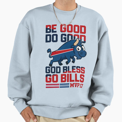 Be Good Do Good Go Bills Sweatshirt - Fun Novelty Design for Adults - T-Shirt, Sweatshirt, Hoodie