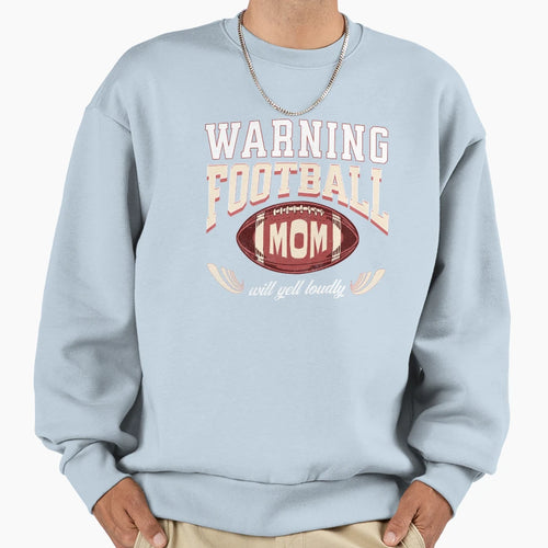 Warning Football Mom Will Yell Sweatshirt - Novelty Apparel Men Women - T-Shirt, Sweatshirt, Hoodie