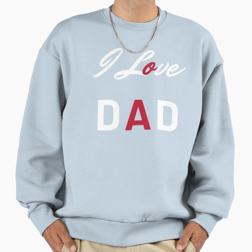 I Love Dad Sweatshirt - Minimalist Print Men Women - T-Shirt, Sweatshirt, Hoodie