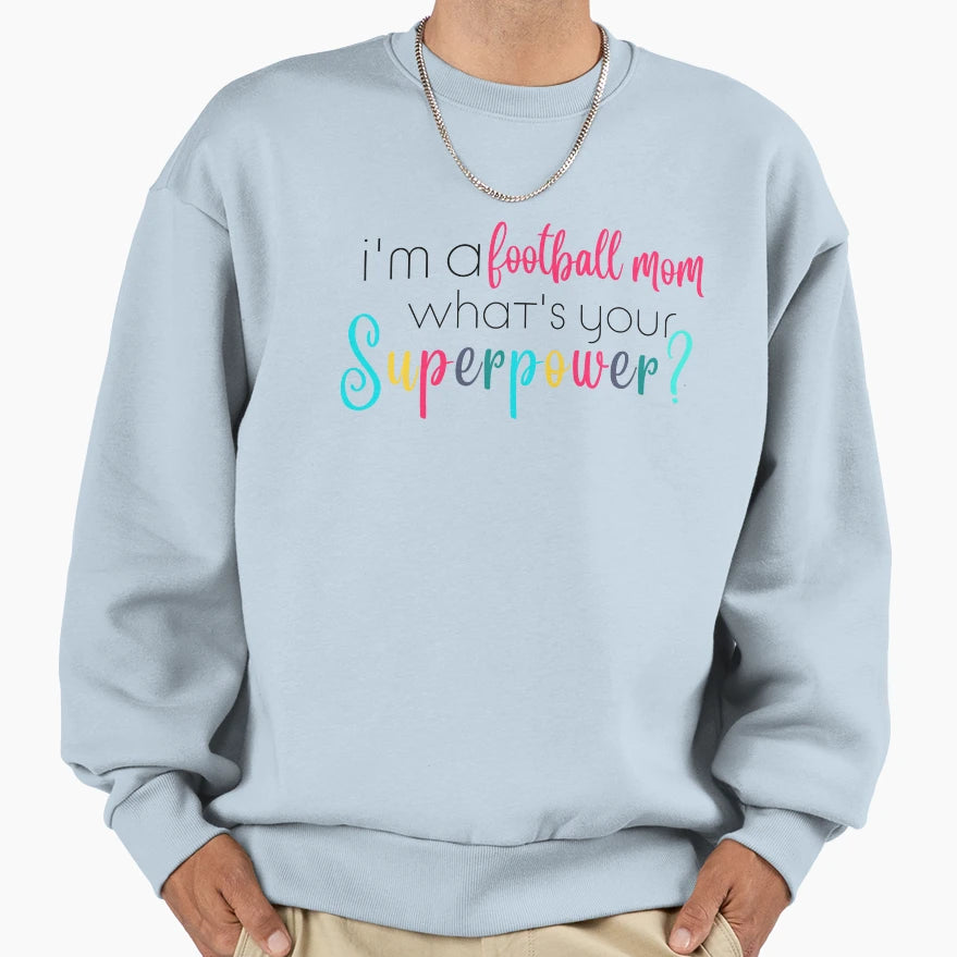 Im Football Mom Whats Your Superpower Sweatshirt - Unique Graphic Unisex - T-Shirt, Sweatshirt, Hoodie