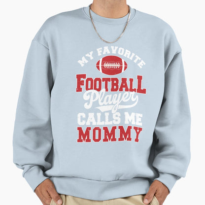 My Favorite Football Player Calls Me Sweatshirt - Streetwear Style Unisex - T-Shirt, Sweatshirt, Hoodie