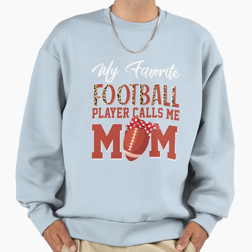 My Favorite Football Player Calls Me Sweatshirt - Unique Graphic Unisex - T-Shirt, Sweatshirt, Hoodie
