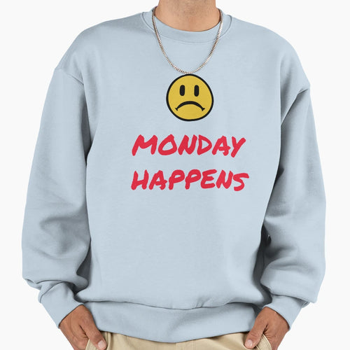 Monday Happens Sweatshirt - Aesthetic Graphic for Adults - T-Shirt, Sweatshirt, Hoodie