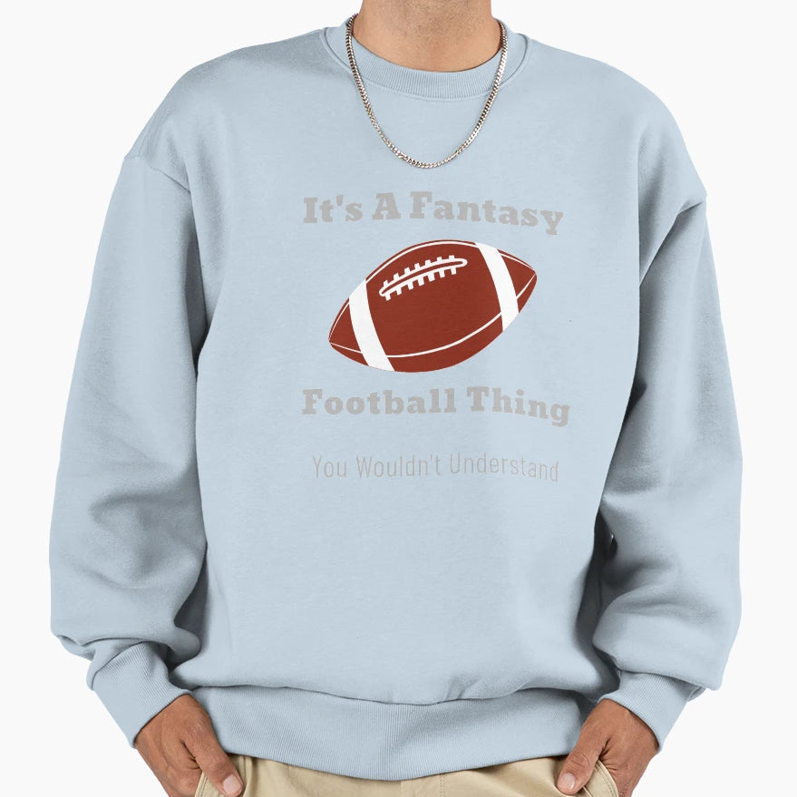Its Fantasy Football Thing Sweatshirt - Aesthetic Graphic Unisex - T-Shirt, Sweatshirt, Hoodie