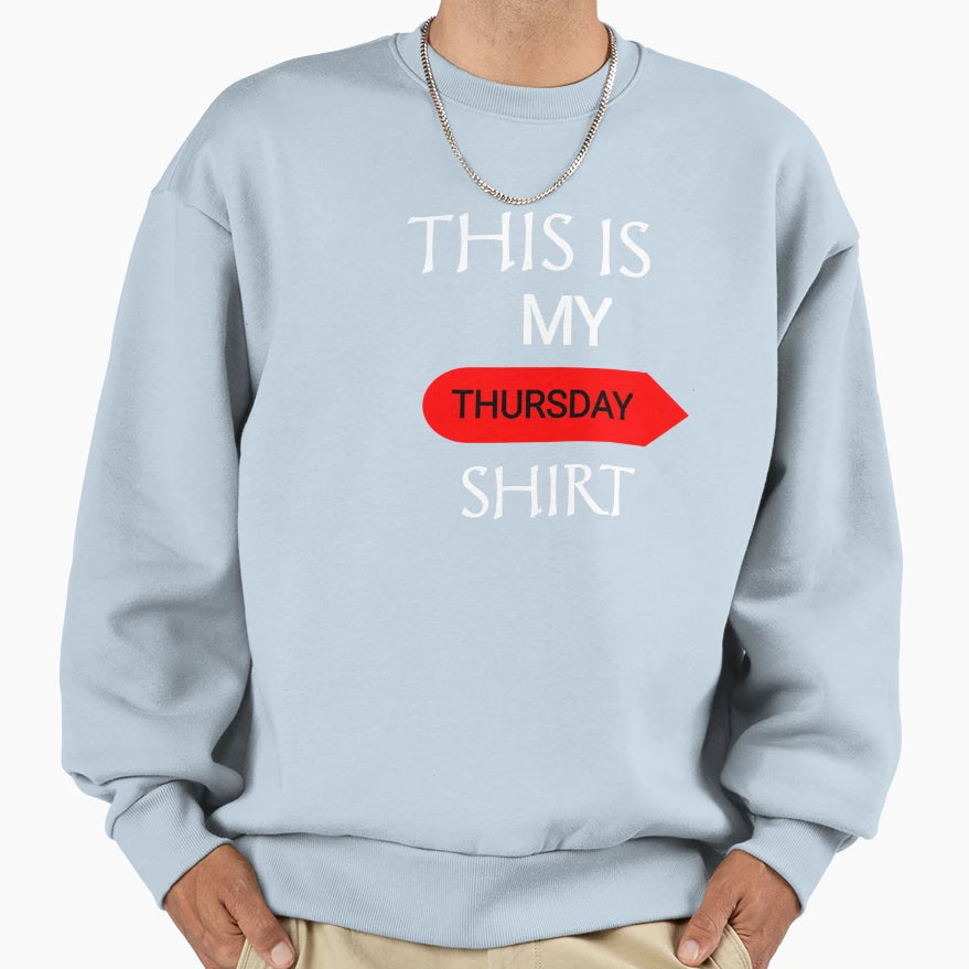 This Is My Thursday Tommorow Today Sweatshirt - Custom Art Print Unisex - T-Shirt, Sweatshirt, Hoodie