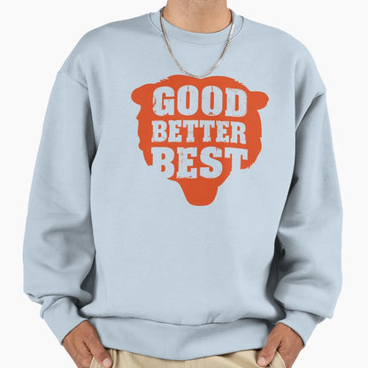 Good Better Best Chicago Bears 7 Sweatshirt - Fun Novelty Design Unisex - T-Shirt, Sweatshirt, Hoodie