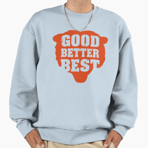 Good Better Best Chicago Bears 7 Sweatshirt - Fun Novelty Design Unisex - T-Shirt, Sweatshirt, Hoodie
