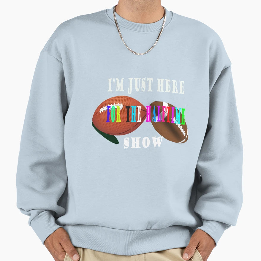 Just Here Halftime Show Funny American Sweatshirt - Unique Graphic Unisex - T-Shirt, Sweatshirt, Hoodie
