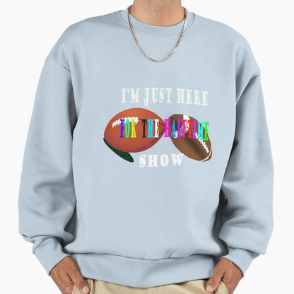 Just Here Halftime Show Funny American Sweatshirt - Unique Graphic Unisex - T-Shirt, Sweatshirt, Hoodie