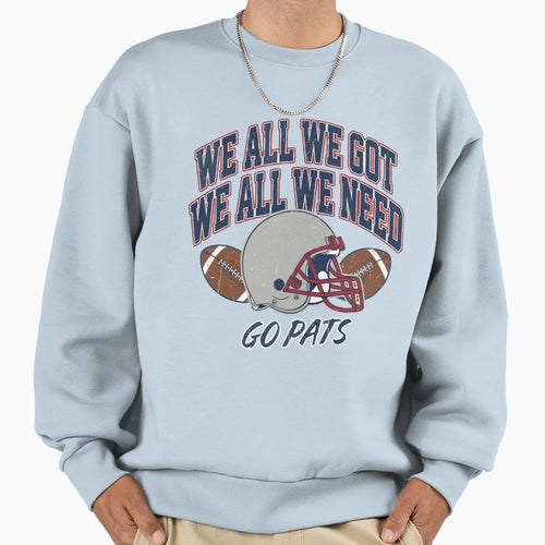 We All Got Patriot We All Need Sweatshirt - Custom Art Print for Adults - T-Shirt, Sweatshirt, Hoodie