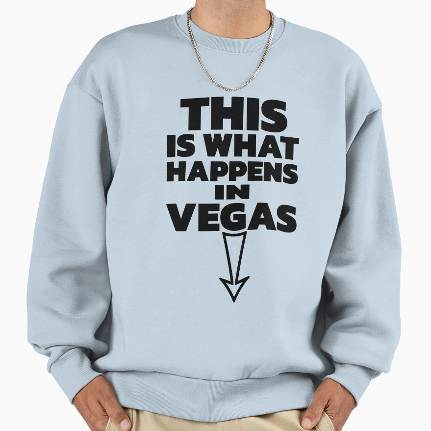This Is What Happens Vegas Sweatshirt - Fun Novelty Design Men Women - T-Shirt, Sweatshirt, Hoodie