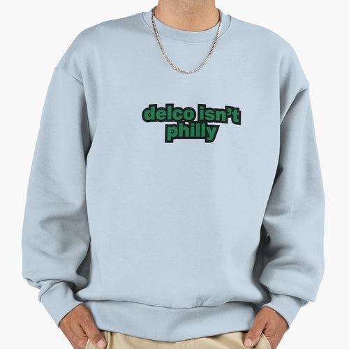 Delco Isnt Philly Sweatshirt - Trendy Graphic for Adults - T-Shirt, Sweatshirt, Hoodie