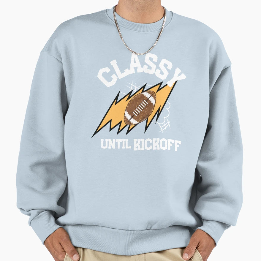 Classy Until Kickoff Football Funny Sweatshirt - Fun Novelty Design Unisex - T-Shirt, Sweatshirt, Hoodie