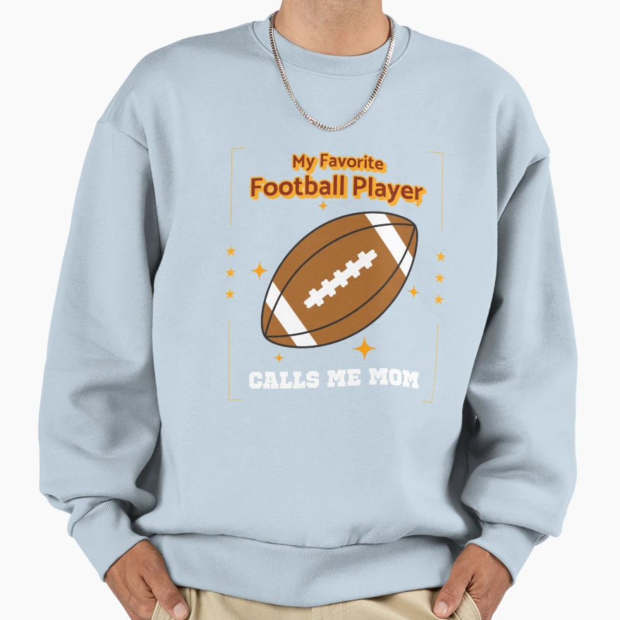 My Favorite Player Calls Me Mom Sweatshirt - Fun Novelty Design Men Women - T-Shirt, Sweatshirt, Hoodie