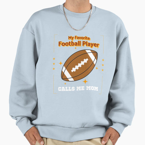 My Favorite Player Calls Me Mom Sweatshirt - Fun Novelty Design Men Women - T-Shirt, Sweatshirt, Hoodie