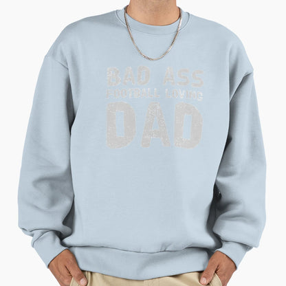 Bad Ass Football Loving Dad Sweatshirt - Aesthetic Graphic for Adults - T-Shirt, Sweatshirt, Hoodie