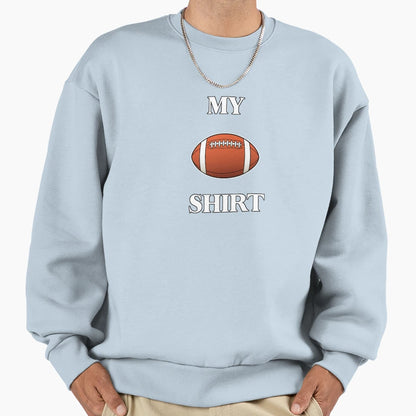 My Football T-Shirt - Custom Art Print Unisex - T-Shirt, Sweatshirt, Hoodie