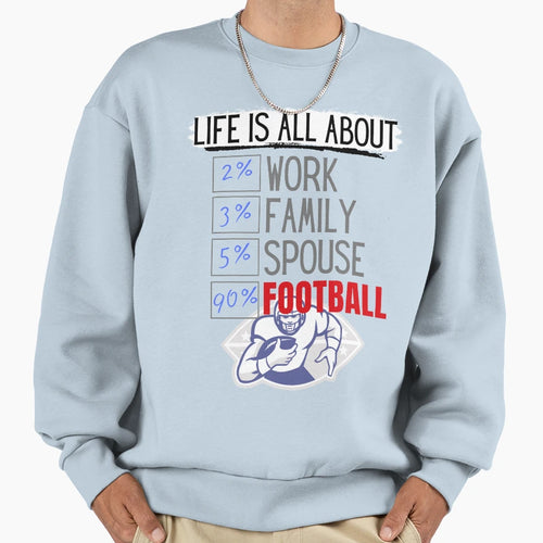 Life Is All About Football Sweatshirt - Graphic Print Men Women - T-Shirt, Sweatshirt, Hoodie
