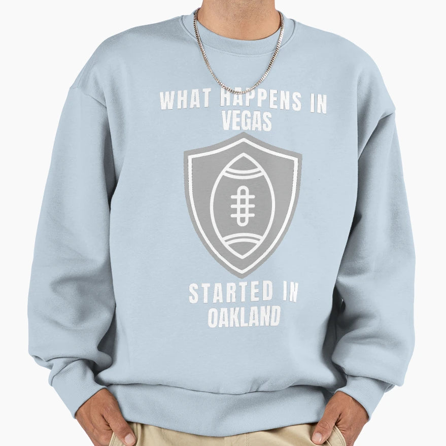 What Happens Vegas Started Oakland Sweatshirt - Streetwear Style Men Women - T-Shirt, Sweatshirt, Hoodie