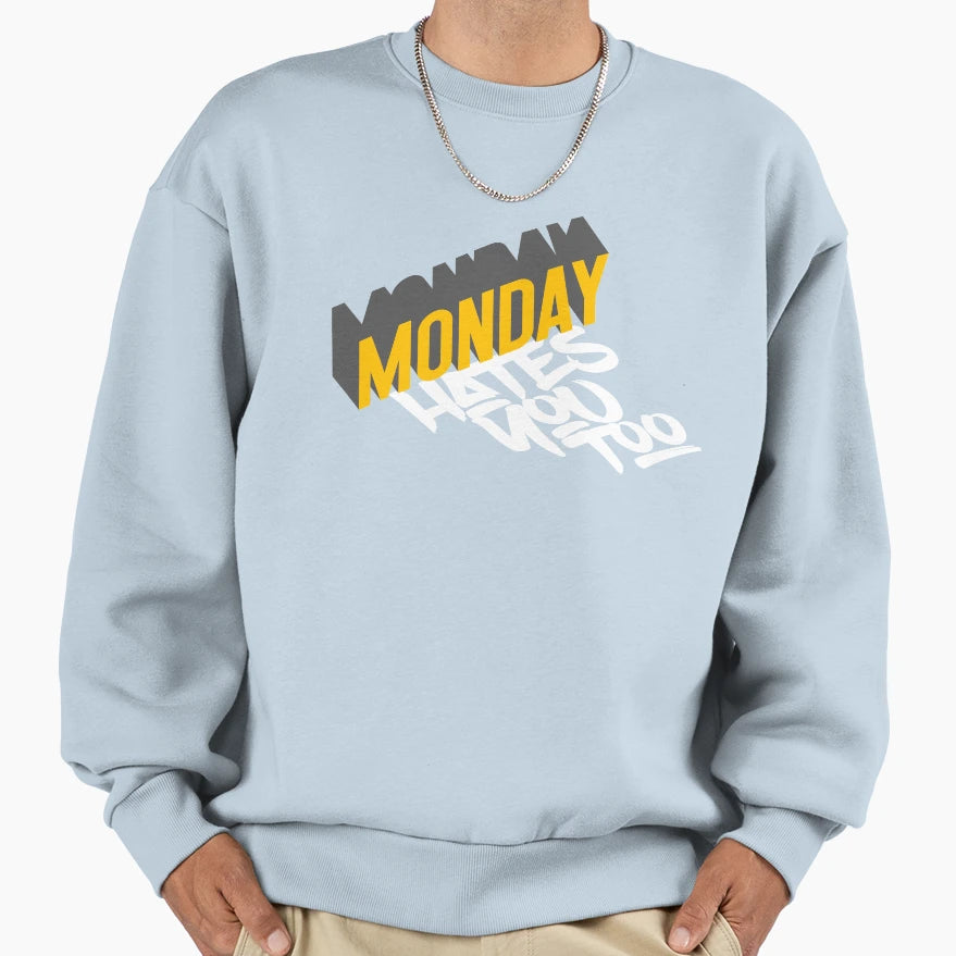 Monday Hates You Too Sweatshirt - Streetwear Style Unisex - T-Shirt, Sweatshirt, Hoodie
