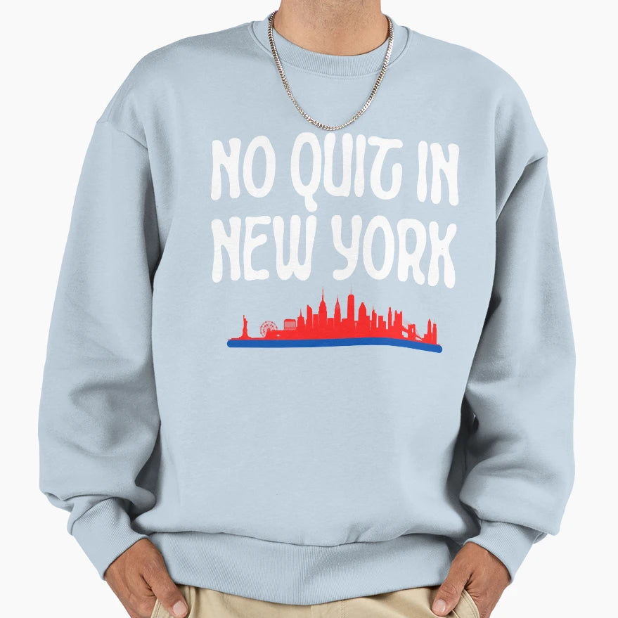 No Quit New York 2 Sweatshirt - Casual Everyday Wear Men Women - T-Shirt, Sweatshirt, Hoodie