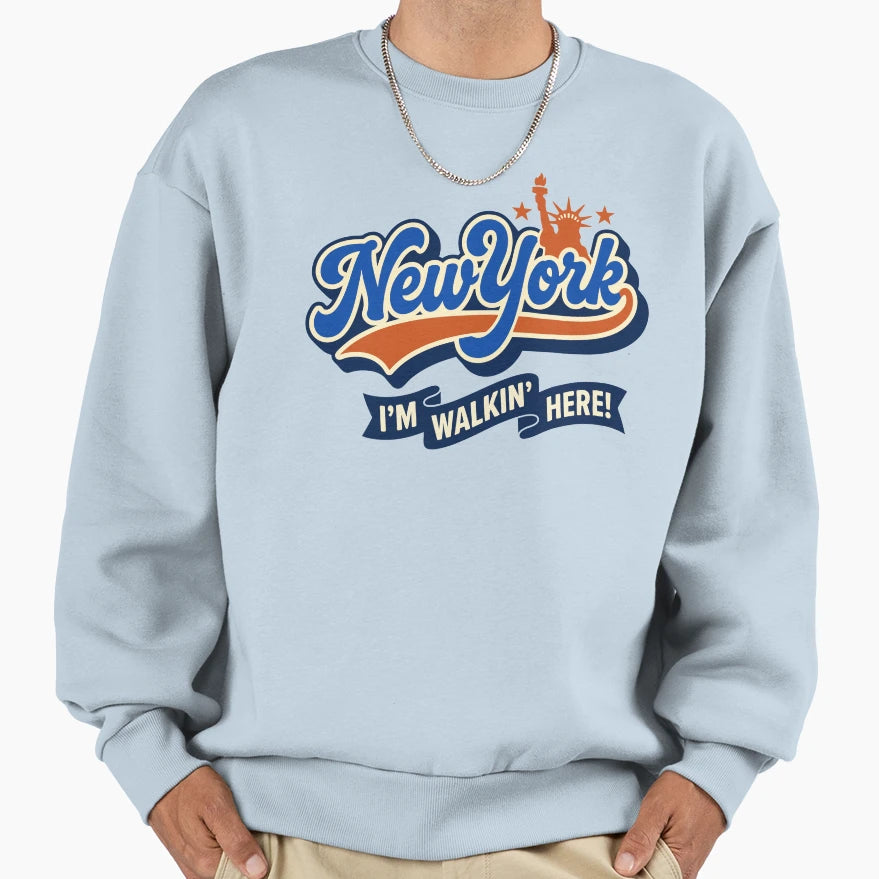 New York Im Walkin Here Sweatshirt - Streetwear Style for Adults - T-Shirt, Sweatshirt, Hoodie