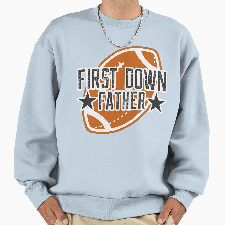 First Down Father Sweatshirt - Streetwear Style Unisex - T-Shirt, Sweatshirt, Hoodie