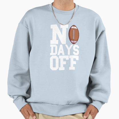 No Days Off Sweatshirt - Streetwear Style Men Women - T-Shirt, Sweatshirt, Hoodie