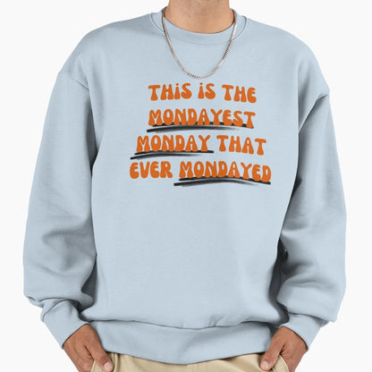 This Is Mondayest Monday That Ever Sweatshirt - Trendy Graphic Men Women - T-Shirt, Sweatshirt, Hoodie
