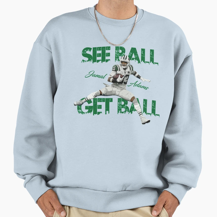 Jamal Adams See Ball Get Ball Sweatshirt - Trendy Graphic for Adults - T-Shirt, Sweatshirt, Hoodie