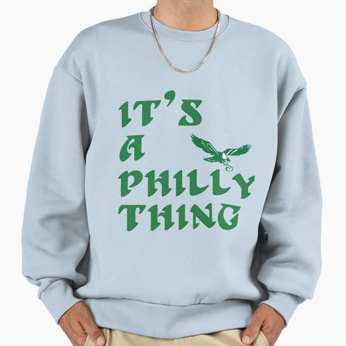 Its Philly Thing Sweatshirt - Graphic Print Unisex - T-Shirt, Sweatshirt, Hoodie