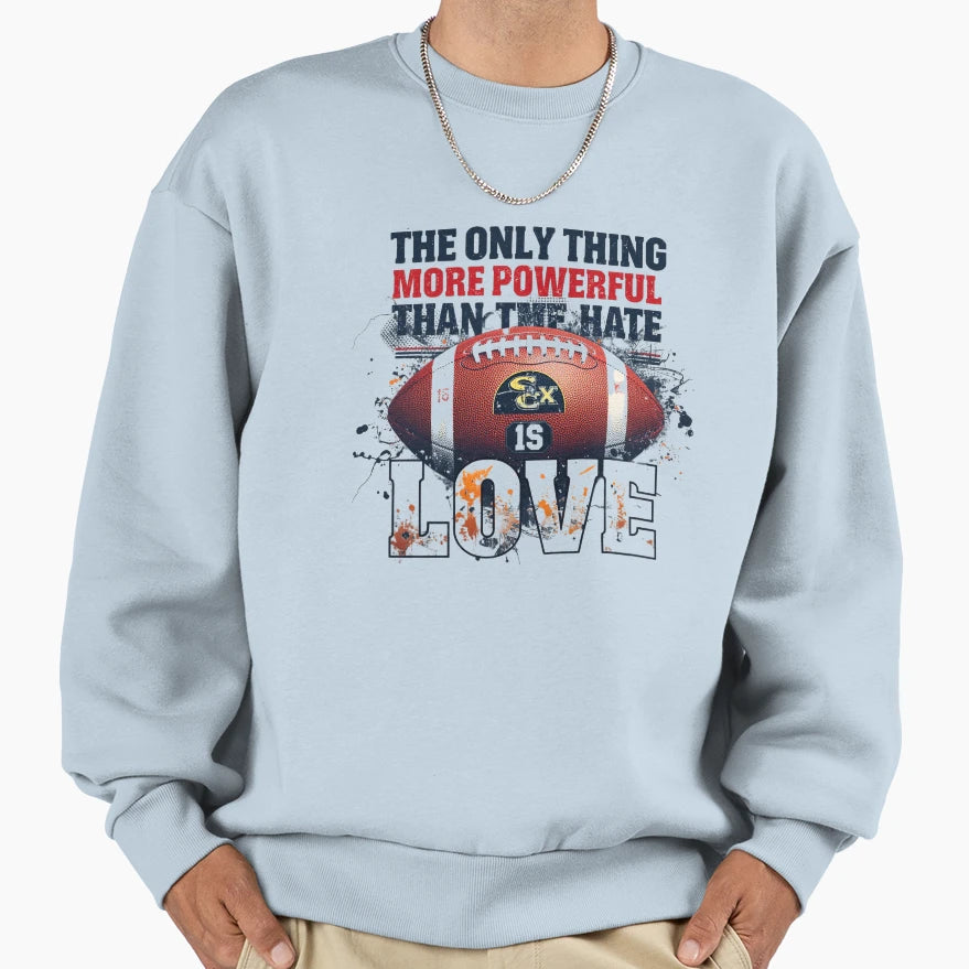 Only Thing More Powerful Than Hate Sweatshirt - Fun Novelty Design Unisex - T-Shirt, Sweatshirt, Hoodie
