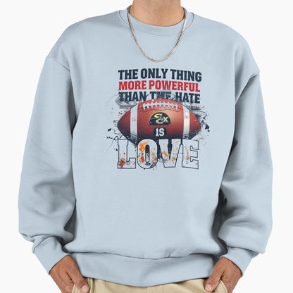 Only Thing More Powerful Than Hate Sweatshirt - Fun Novelty Design Unisex - T-Shirt, Sweatshirt, Hoodie