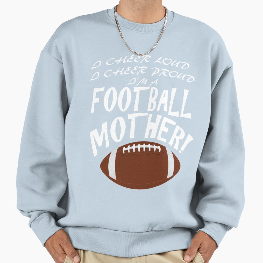 Proud Loud Cheering Football Mother Sweatshirt - Novelty Apparel Men Women - T-Shirt, Sweatshirt, Hoodie