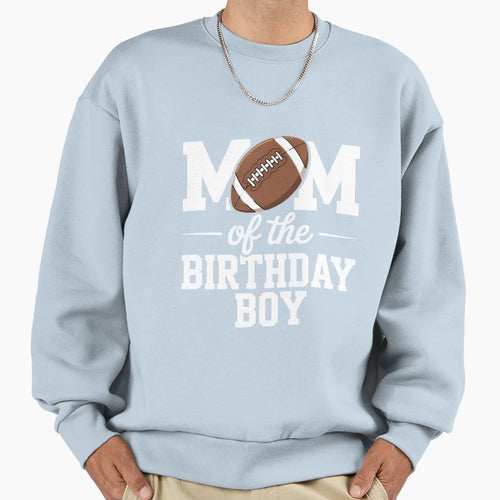 Mom Birthday Football Lover First Sweatshirt - Casual Everyday Wear Unisex - T-Shirt, Sweatshirt, Hoodie