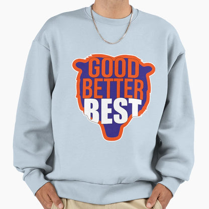Good Better Best Bold Chicago Sweatshirt - Streetwear Style Men Women - T-Shirt, Sweatshirt, Hoodie