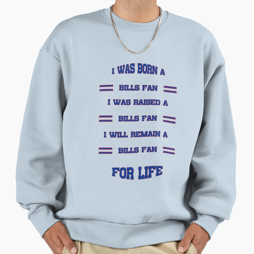 I Was Born Bills Fan I Was Raised Bills Sweatshirt - Trendy Graphic Unisex - T-Shirt, Sweatshirt, Hoodie