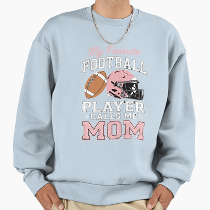 My Favorite Football Player Calls Me Sweatshirt - Novelty Apparel Unisex - T-Shirt, Sweatshirt, Hoodie