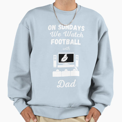 Sundays We Watch Football Dad Sweatshirt - Fun Novelty Design Men Women - T-Shirt, Sweatshirt, Hoodie