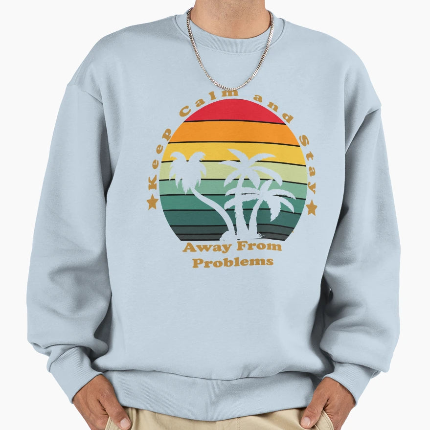 Keep Clm And Stay Away From Problems 6 Sweatshirt - Streetwear Style Unisex - T-Shirt, Sweatshirt, Hoodie